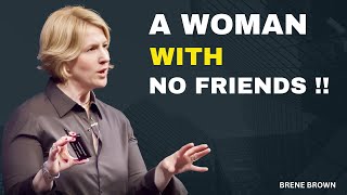 A WOMEN WITH NO FRIENDS  | BRENE BROWN | MOTIVATION SPEECH