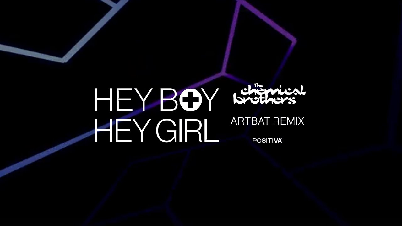 Hey Boy Hey Girl Artbat Remix The Chemical Brothers Song Lyrics