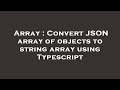 Array : Convert JSON array of objects to string array using Typescript