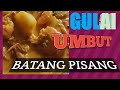 Gulai Umbut batang pisang dan khasiatnya