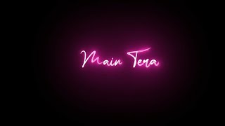 Main Tera [ Lofi × Reverb ] | Song Whatsapp Status | Black Screen 🖤 | Arijit Singh