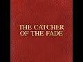 CATCHER OF THE FADE by _________________