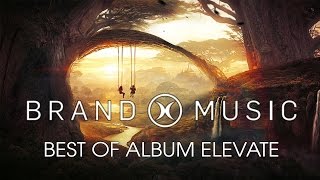 Brand X Music - The Best of Album Elevate | Epic Hits | Uplifting Inspring Indie