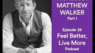 Why We Sleep with Matthew Walker PART 1 | Feel Better Live More Podcast