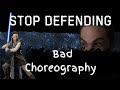 Stop Defending BAD choreography!