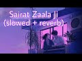 Sairat Zaala Ji | slowed reverb song | Sairat | Ajay Atul |#sairat  #ajayatul  #marathisong