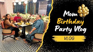 Mom's Birthday Vlog |  MOM'S BIRTHDAY SPECIAL 🎂| Birthday Celebration at Restaurant kharar Mohali
