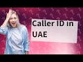 How can I know who called me in UAE?