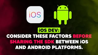 iOS Dev: Consider these factors before sharing the SDK between iOS and Android platforms. | ED Clips