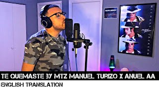 Te Quemaste by MTZ Manuel Turizo X Anuel AA (ENGLISH TRANSLATION)