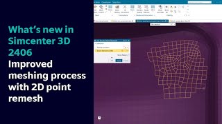 सिमसेंटर 3डी 2406 में नया क्या है | 2डी पॉइंट रिमेश के साथ बेहतर मेशिंग प्रक्रिया