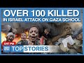 Top News: Another Massacre, Israel Kills Over 100 Palestinians in Gaza School | Dawn News English