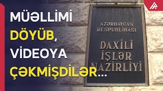 Məktəbdə müəllimi döyən şəxs həbs olundu