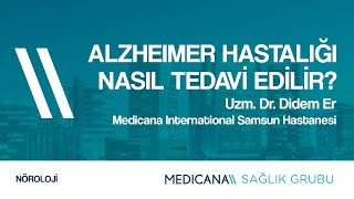 Alzheimer Hastalığı Nasıl Tedavi Edilir? - Uzm. Dr. Didem Er