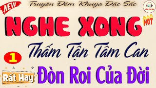 QUÁ HAY -Nghe Xong Thấm Tận Tâm Can :  ĐÒN ROI CỦA ĐỜI  Phần 1| Kể Chuyện Làng Quê Việt Nam