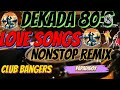 dekada 80 s💞💞🎶nonstop remix 💞💞🎶love song 💞💞🎶club bangers 💞💞🎶