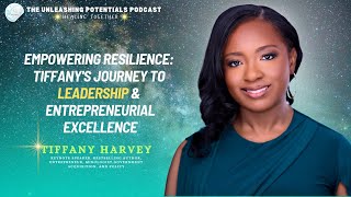 EP. 320: Empowering RESILIENCE: Tiffany's Journey to LEADERSHIP and Entrepreneurial Excellence