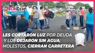 Les cortaron luz por deuda y los dejaron sin agua; molestos, cierran carretera