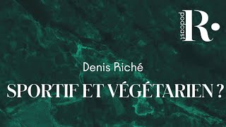 PODCAST | Sportif et végétarien ? - Denis Riché