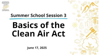 Summer School Session 3: Basics of the Clean Air Act