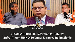 7 ‘Katak’ BERSATU, Reformati 25 Tahun?, Zafrul Tikam UMNO Selangor?, Iran vs Rejim Zionis