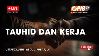 PIB TV | Tauhid Dan Kerja - Ustadz Luthfi Abdul Jabbar