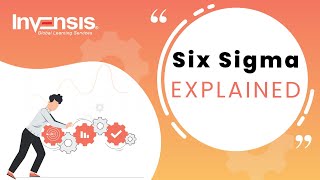 Six Sigma Explained In Less Than 60 Minutes | Six Sigma Training | Invensis Learning