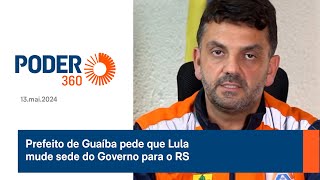 Prefeito de Guaíba pede que Lula mude sede do Governo para o RS