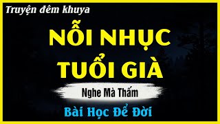 Càng Nghe Càng Thấm - NỖI NHỤC TUỔI GIÀ | Đọc Truyện Đêm Khuya