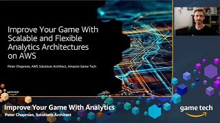 Improve Your Game With Scalable \u0026 Flexible Analytics Architectures