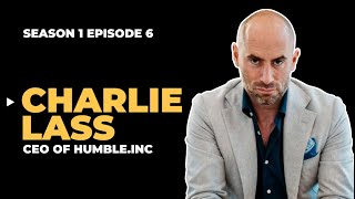 Charlie Lass - Founder of Humble Inc. / Season 1, Episode 6