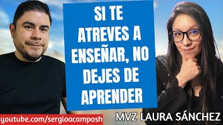 🔴 SI TE ATREVES A ENSEÑAR, NO DEJES DE APRENDER ft. MVZ Laura Sánchez - PODCAST #82