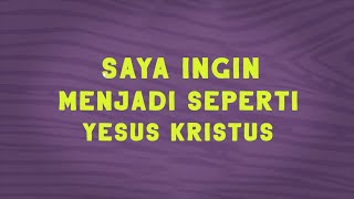 AKU INGIN MENJADI SEPERTI YESUS KRISTUS (VIDEO LYRIC)