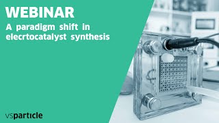 A paradigm shift in electrocatalyst synthesis webinar