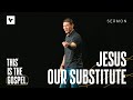 Jesus Our Substitute – This Is the Gospel – Week 1 – Sermon – Matt Chandler – 9/15/24