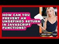 How Can You Prevent An Undefined Return In JavaScript Functions? - JavaScript Toolkit