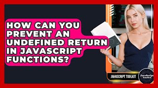 How Can You Prevent An Undefined Return In JavaScript Functions? - JavaScript Toolkit