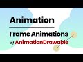 Animation: Frame Animations using AnimationDrawable in Minutes - Android