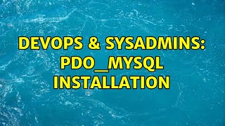DevOps & SysAdmins: pdo_mysql installation