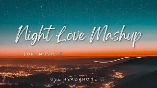 Love Mashup [ SLOWED+REVERB ] 50 Min Lofi Love Song || Bollywood Lofi Songs Night Vibes ||