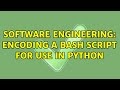 Software Engineering: Encoding a bash script for use in Python