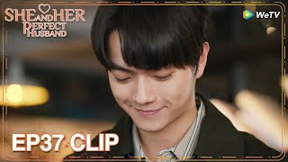 MULTISUB | Clip EP37 | He was secretly happy that she loved him | WeTV | She and Her Perfect Husband