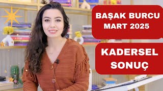 BAŞAK BURCU / MART 2025 / KADERSEL SONUÇ /