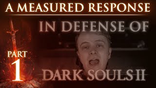 RE: "In Defense of Dark Souls 2" - A Measured Response - Part 1