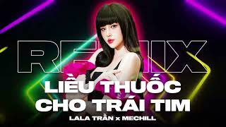 LIỀU THUỐC CHO TRÁI TIM (VINAHOUSE REMIX) - LaLa Trần x meChill | Giọt sầu nào vỡ nát trong tim