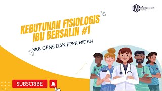 LATIHAN SOAL KEBUTUHAN FISIOLOGIS IBU BERSALIN#1 | SKB | PPPK | UKOM