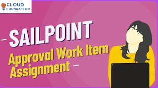 Approval Work Item Assignment in Sailpoint | SailPoint For Beginners | | SailPoint | CloudFoundation
