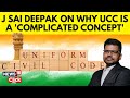 Uniform Civil Code | Advocate Sai Deepak Explains The Implementation Of The UCC In India | N18V