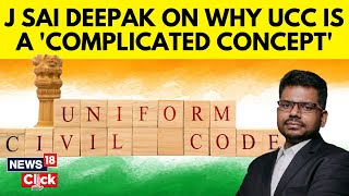 Uniform Civil Code | Advocate Sai Deepak Explains The Implementation Of The UCC In India | N18V