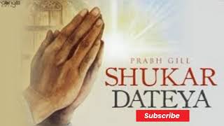 Shukar Dateya Prabh Gill/ like and subscribe